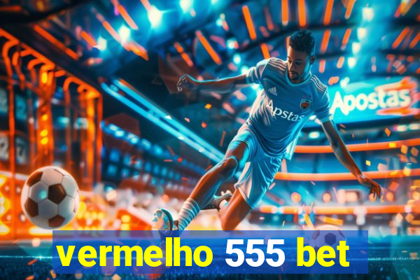 vermelho 555 bet